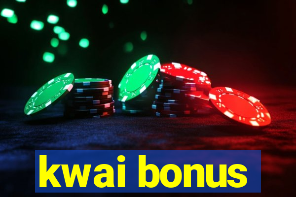 kwai bonus